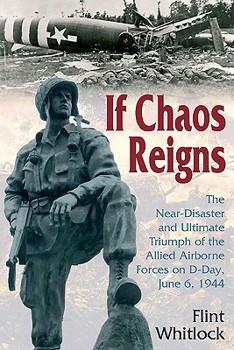Hardcover If Chaos Reigns: The Near-Disaster and Ultimate Triumph of the Allied Airborne Forces on D-Day, June 6, 1944 Book