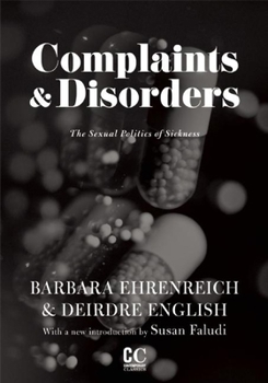 Complaints and Disorders: The Sexual Politics of Sickness - Book  of the Contemporary Classics - The Feminist Press