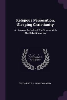 Paperback Religious Persecution. Sleeping Christianity: An Answer To 'behind The Scenes With The Salvation Army' Book