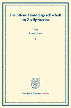 Die Offene Handelsgesellschaft Im Zivilprozesse: (Aus Der Festgabe Der Leipziger Juristenfakultat Fur Rudolph Sohm)