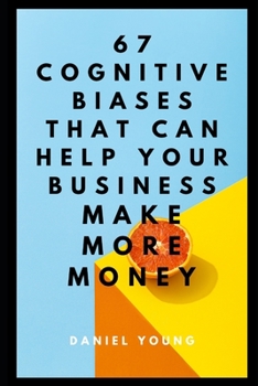 Paperback 67 Cognitive Biases That Can Help Your Business Make More Money Book