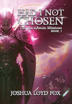 Hardcover Had I Not Chosen: Book I of The ArchAngel Missions Book