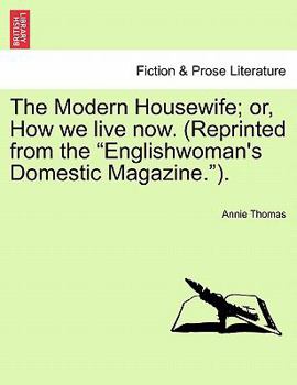 Paperback The Modern Housewife; Or, How We Live Now. (Reprinted from the Englishwoman's Domestic Magazine.). Book