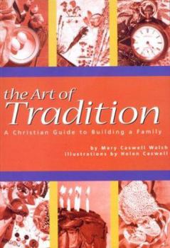 Paperback The Art of Tradition: A Christian Guide to Building a Family Book