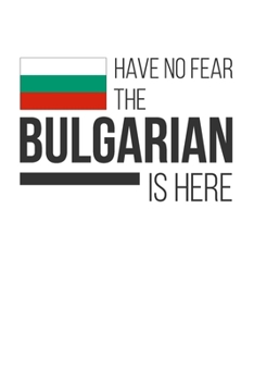 Paperback Have No Fear The Bulgarian Is Here: Lined Notebook/Journal Book