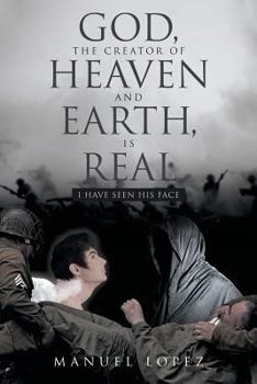 Paperback God, The Creator Of Heaven And Earth, Is Real: I Have Seen His Face Book