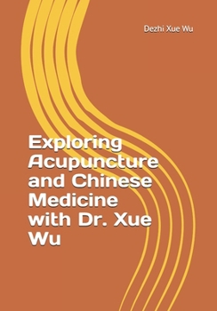 Paperback Exploring Acupuncture and Chinese Medicine with Dr. Xue Wu Book