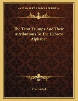 The Tarot Trumps And Their Attributions To The Hebrew Alphabet