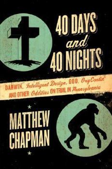 Hardcover 40 Days and 40 Nights: Darwin, Intelligent Design, God, OxyContin®, and Other Oddities on Trial in Pennsylvania Book
