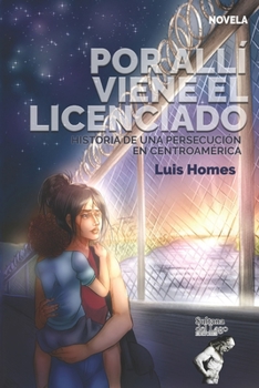 Paperback Por allí viene el licenciado: Historia de una persecución en Centroamérica [Spanish] Book