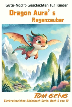 Paperback Gute-Nacht-Geschichten für Kinder: Dragon Aura's Regenzauber: Tierkreiszeichen Bilderbuch Serie: Buch 5 von 12 [German] Book