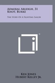 Hardcover Admiral Arleigh, 31 Knot, Burke: The Story Of A Fighting Sailor Book