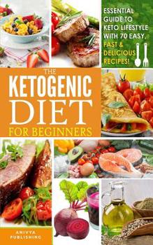 Paperback Ketogenic Diet For Beginners - Essential Guide To Keto Lifestyle with 70 Easy, Fast & Delicious Recipes Book