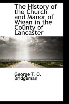 The History of the Church and Manor of Wigan in the County of Lancaster
