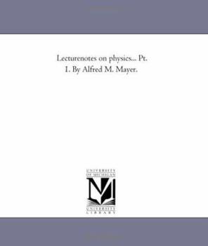 Paperback Lecture-Notes On Physics... Pt. 1. by Alfred M. Mayer. Book