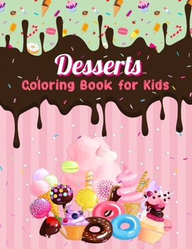 Paperback Dessert Coloring Book for Kids: Easy and Fun Dessert Coloring Pages for All Ages Book