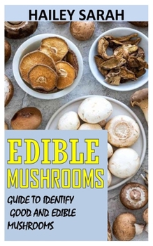 Paperback Edible Mushrooms: Guide to Identify Good and Edible Mushrooms Book