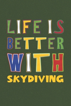 Paperback Life Is Better With Skydiving: Skydiving Lovers Funny Gifts Journal Lined Notebook 6x9 120 Pages Book