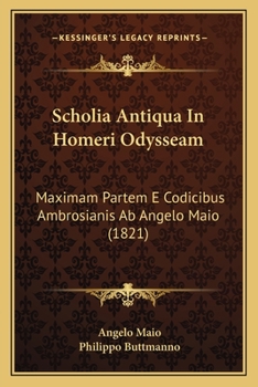 Paperback Scholia Antiqua In Homeri Odysseam: Maximam Partem E Codicibus Ambrosianis Ab Angelo Maio (1821) Book