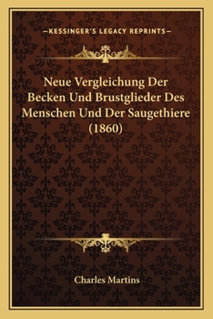 Paperback Neue Vergleichung Der Becken Und Brustglieder Des Menschen Und Der Saugethiere (1860) [German] Book