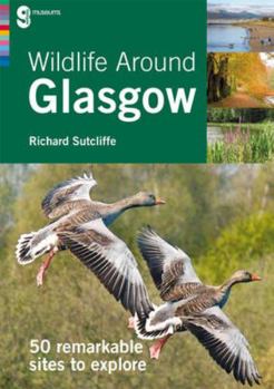 Perfect Paperback Wildlife Around Glasgow: 50 remarkable sites to explore Book