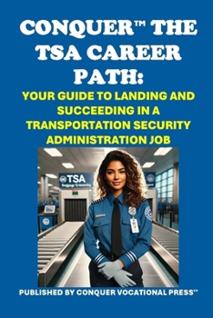 Paperback Conquer the TSA Career Path: Your Guide to Landing and Succeeding in a Transportation Security Administration Job Book