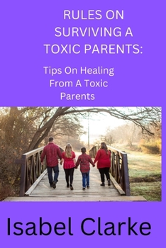Paperback Rules on Surviving a Toxic Parents: Tips On Healing From A Toxic Parents [Large Print] Book