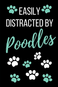 Easily Distracted By Poodles: Funny Novelty Gift Dog Lover Journal- Small Lined Notebook/Diary 6" x 9"  for Notes, To Do Lists and Creative Writing