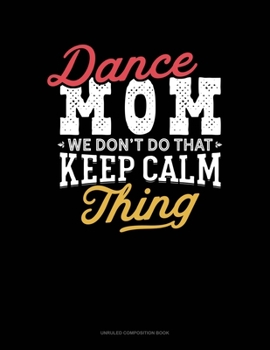 Paperback Dance Mom We Don't Do That Keep Calm Thing: Unruled Composition Book