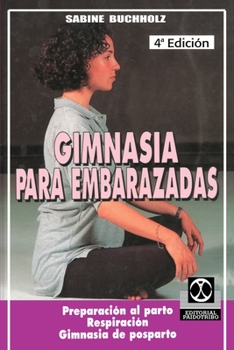 Paperback Gimnasia Para Embarazadas: Preparacion al Parto Respiracion Gimnasia de Posparto [Spanish] Book