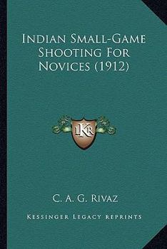 Paperback Indian Small-Game Shooting For Novices (1912) Book