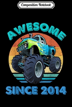 Composition Notebook: Awesome Since 2014 Monster Truck Birthday Gift For Kids Journal/Notebook Blank Lined Ruled 6x9 100 Pages