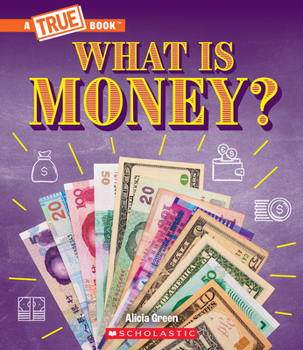Hardcover What Is Money?: Bartering, Cash, Cryptocurrency... and Much More! (a True Book: Money) Book
