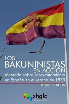Paperback Los bakuninistas en acción: Memoria sobre el levantamiento en España en el verano de 1873 [Spanish] Book