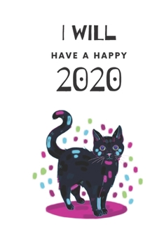 I Will Have A Happy 2020: Weekly, Monthly and Daily Planner / Organizer / Calendar with Beautifull Design (2020 women agenda)