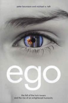 Hardcover Ego: The Fall of the Twin Towers and the Rise of an Enlightened Humanity Book