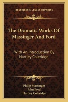 Paperback The Dramatic Works Of Massinger And Ford: With An Introduction By Hartley Coleridge Book