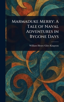 Marmaduke Merry: A Tale of Naval Adventures in Bygone Days