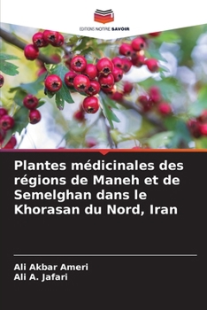Plantes médicinales des régions de Maneh et de Semelghan dans le Khorasan du Nord, Iran (French Edition)