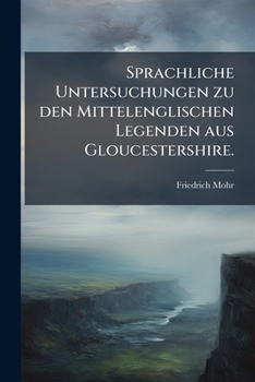 Paperback Sprachliche Untersuchungen zu den Mittelenglischen Legenden aus Gloucestershire. [German] Book