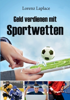 Paperback Geld verdienen mit Sportwetten: Das ultimative Handbuch für Sportwetten mit System [German] Book