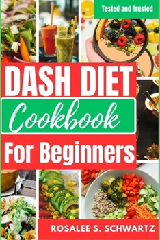 Paperback Dash Diet Cookbook for Beginners: A tried and true guide to combining a low-sodium diet with quick, simple, and healthy weight loss that also strength Book