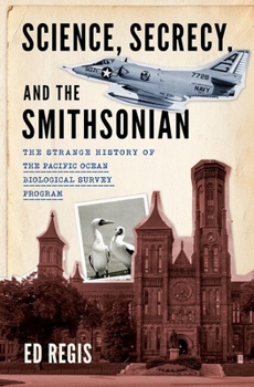 Hardcover Science, Secrecy, and the Smithsonian: The Strange History of the Pacific Ocean Biological Survey Program Book