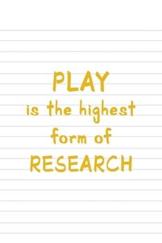 Play Is The Highest Form Of Reaserch: All Purpose 6x9 Blank Lined Notebook Journal Way Better Than A Card Trendy Unique Gift Striped Sheet Homeschool