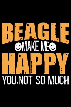 Paperback Beagle Make Me Happy You, Not So Much: Cool Beagle Dog Journal Notebook - Beagle Dog Lover Gifts - Funny Beagle Dog Notebook Journal - Beagle Owner Gi Book