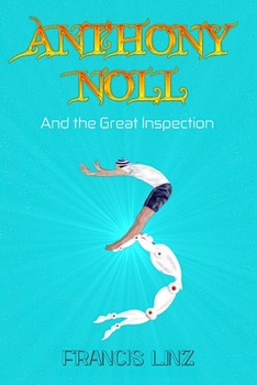 Paperback Anthony Noll and the Great Inspection: BOOK I (when little Robots loop the loop) & BOOK II (when little Robots distort time) Book