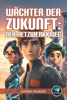 Wächter der Zukunft: Der Netzwerkkrieg (German Edition)