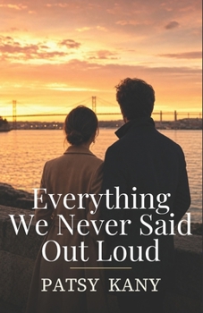 Everything We Never Said Out Loud: A Patsy Kany Novel