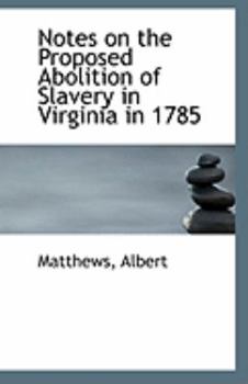 Notes on the Proposed Abolition of Slavery in Virginia In 1785