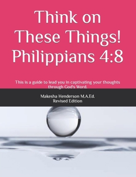Paperback Think on These Things!: Philippians 4:8 Book